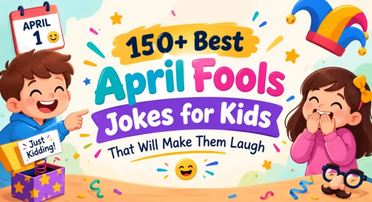 150+ Best April Fools Jokes for Kids That Will Make Them Laugh