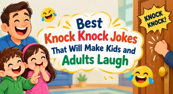 Best Knock Knock Jokes That Will Make Kids and Adults Laugh